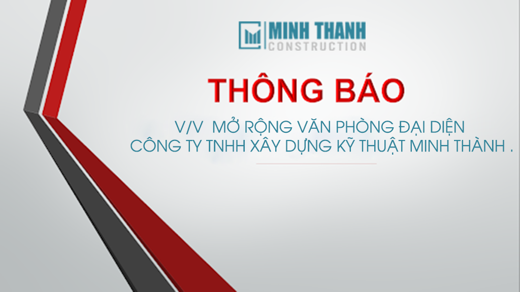 THÔNG BÁO V/V MỞ RỘNG VĂN PHÒNG ĐẠI DIỆN CÔNG TY TNHH XÂY DỰNG KỸ THUẬT MINH THÀNH